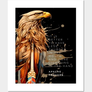 Apache Proverb: It is better to have less thunder in the mouth and more lightning in the hand Posters and Art